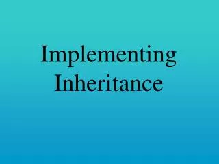 Implementing Inheritance