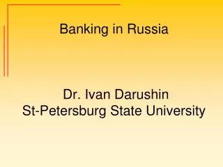 Banking in Russia Dr. Ivan Darushin St-Petersburg State University