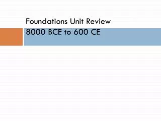 Foundations Unit Review 8000 BCE to 600 CE