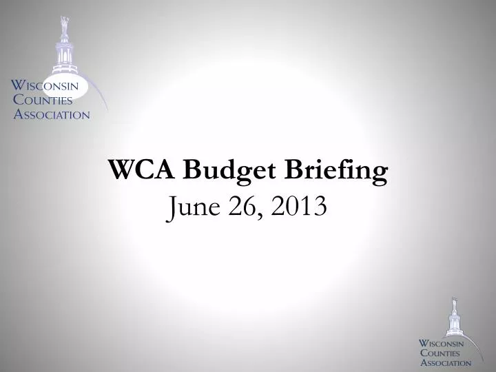 wca budget briefing june 26 2013