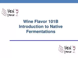 Wine Flavor 101B Introduction to Native Fermentations
