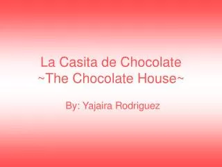 La Casita de Chocolate ~The Chocolate House~