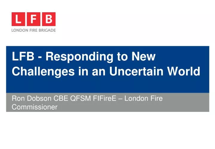 lfb responding to new challenges in an uncertain world