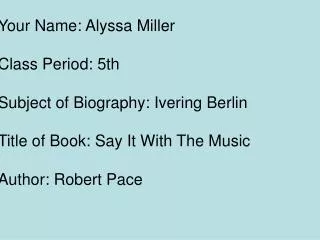 Your Name: Alyssa Miller Class Period: 5th Subject of Biography: Ivering Berlin