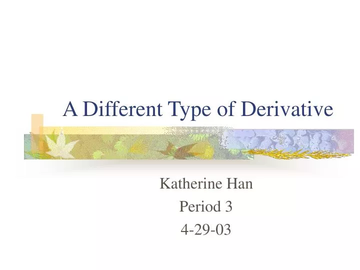 a different type of derivative