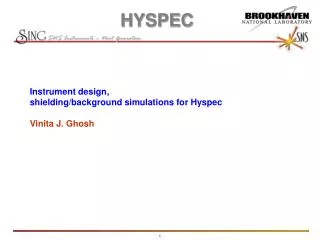 Instrument design, shielding/background simulations for Hyspec Vinita J. Ghosh
