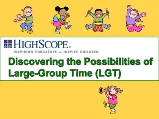 Discovering the Possibilities of Large-Group Time (LGT)