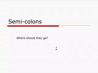 Semi-colons