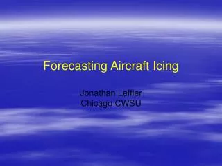 Forecasting Aircraft Icing Jonathan Leffler Chicago CWSU