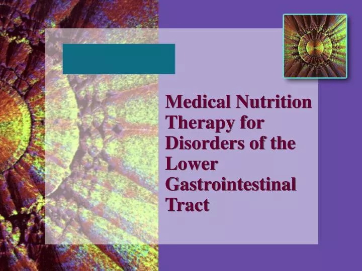 medical nutrition therapy for disorders of the lower gastrointestinal tract