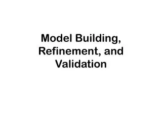 Model Building, Refinement, and Validation