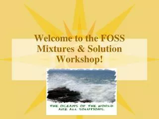 Welcome to the FOSS Mixtures &amp; Solution Workshop!