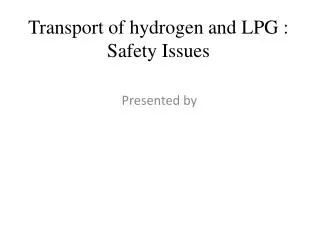 Transport of hydrogen and LPG : Safety Issues