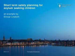 Short term safety planning for asylum seeking children an example by, Elinoar Lindroth