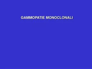GAMMOPATIE MONOCLONALI