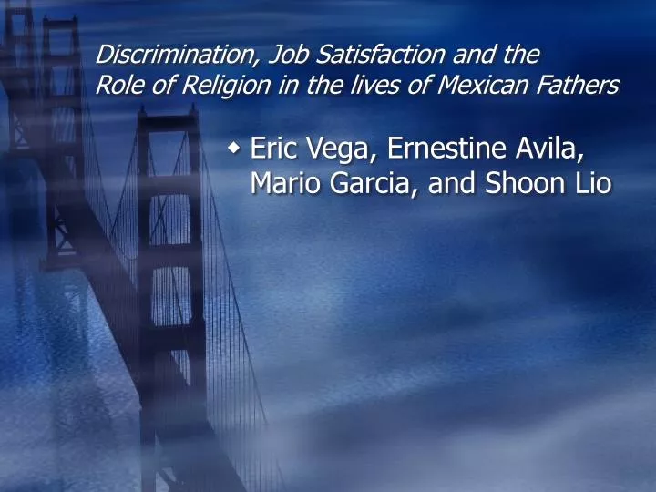 discrimination job satisfaction and the role of religion in the lives of mexican fathers