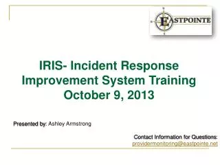 IRIS- Incident Response Improvement System Training October 9, 2013