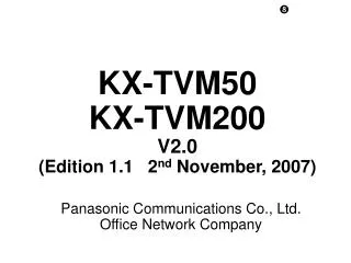 KX-TVM50 KX-TVM200 V2.0 (Edition 1.1 2 nd November, 2007)