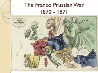 The Franco Prussian War 1870 - 1871