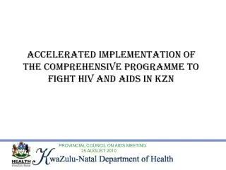 ACCELERATED IMPLEMENTATION OF THE COMPREHENSIVE PROGRAMME TO FIGHT HIV AND AIDS IN KZN