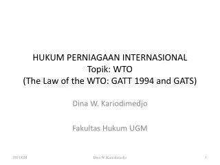 HUKUM PERNIAGAAN INTERNASIONAL Topik : WTO (The Law of the WTO: GATT 1994 and GATS)