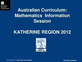 Australian Curriculum: Mathematics Information Session KATHERINE REGION 2012