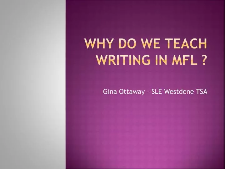 why do we teach writing in mfl
