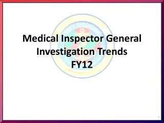 Medical Inspector General Investigation Trends FY12