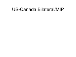 US-Canada Bilateral/MIP