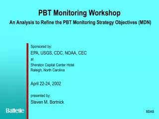 PBT Monitoring Workshop An Analysis to Refine the PBT Monitoring Strategy Objectives (MDN)