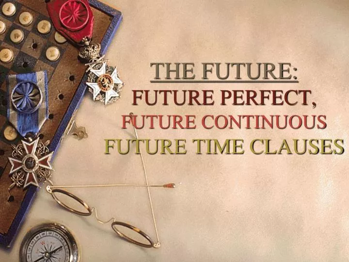 the future future perfect future continuous future time clauses