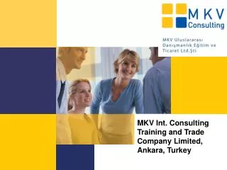 MKV Int. Consulting Training and Trade Company Limited, Ankara, T urkey