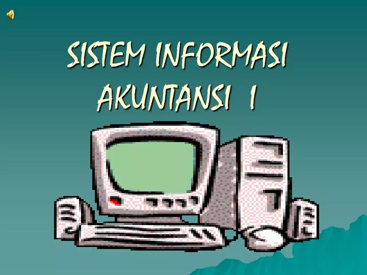 PPT - SISTEM INFORMASI AKUNTANSI I PowerPoint Presentation, free