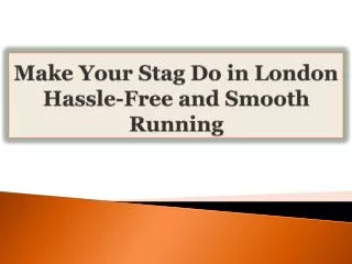Make Your Stag Do in London Hassle-Free and Smooth Running