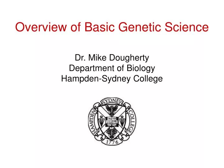 overview of basic genetic science dr mike dougherty department of biology hampden sydney college