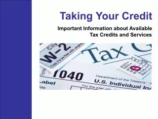 Taking Your Credit Important Information about Available Tax Credits and Services