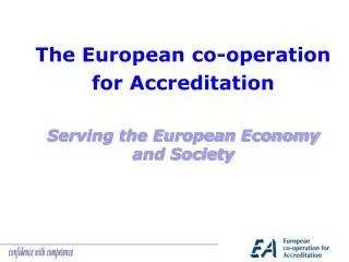 The European co-operation for Accreditation Serving the European Economy and Society