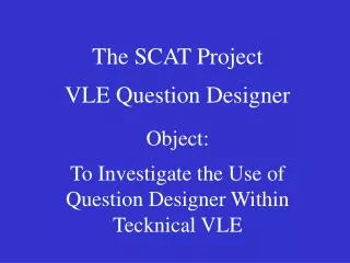 The SCAT Project VLE Question Designer