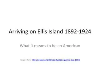 Arriving on Ellis Island 1892-1924