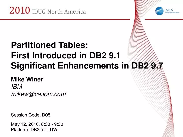 partitioned tables first introduced in db2 9 1 significant enhancements in db2 9 7