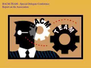 BACM-TEAM - Special Delegate Conference Report on the Association