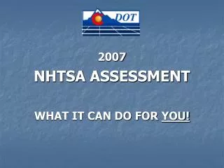 2007 NHTSA ASSESSMENT WHAT IT CAN DO FOR YOU!