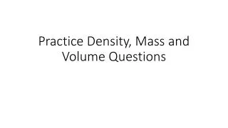 Practice Density, Mass and Volume Questions