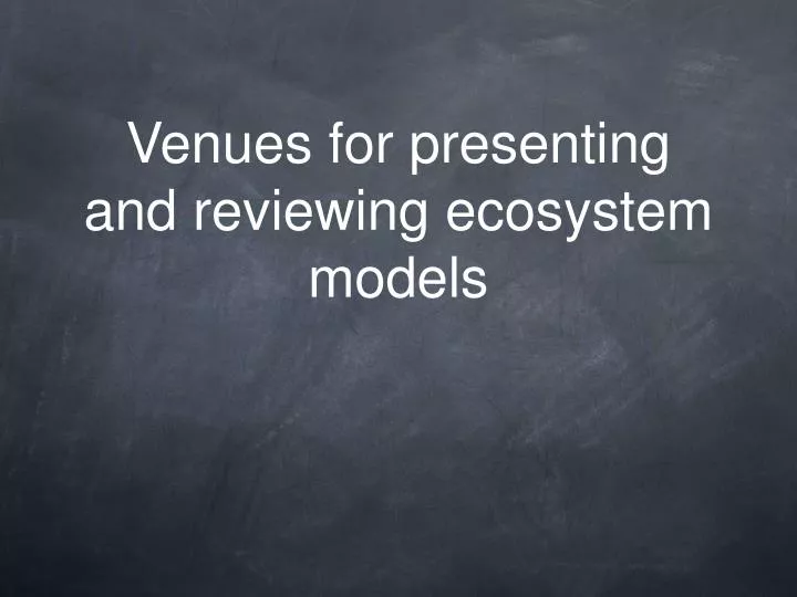 venues for presenting and reviewing ecosystem models