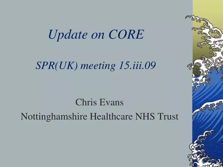 update on core spr uk meeting 15 iii 09