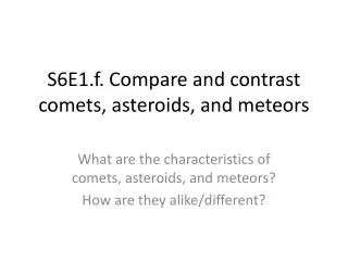 S6E1.f. Compare and contrast comets, asteroids, and meteors