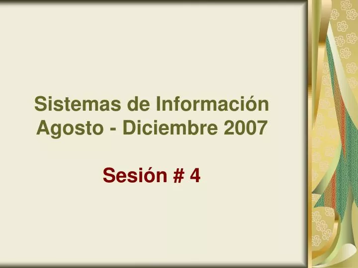 sistemas de informaci n agosto diciembre 2007 sesi n 4