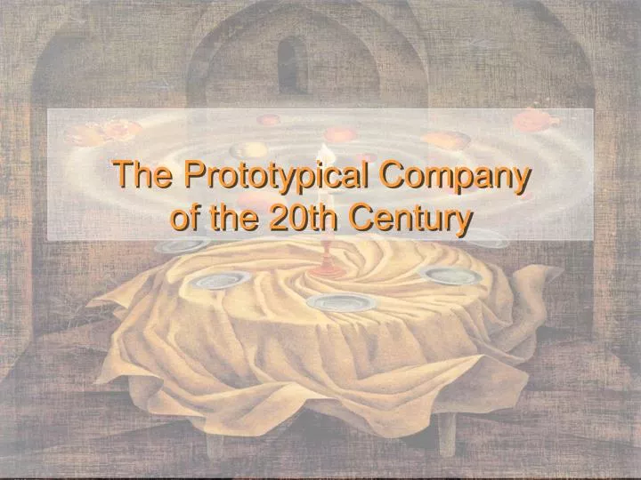 the prototypical company of the 20th century