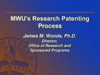 James M. Woods, Ph.D. Director, Office of Research and Sponsored Programs