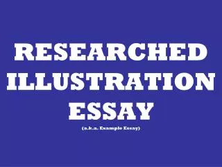 RESEARCHED ILLUSTRATION ESSAY (a.k.a. Example Essay)